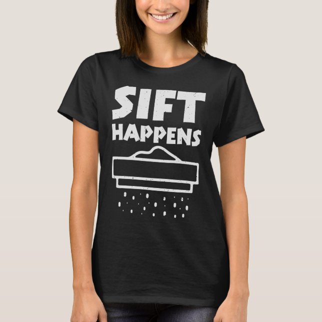 Sift Happens - Funny Archaeologist Pun T-Shirt (Front)