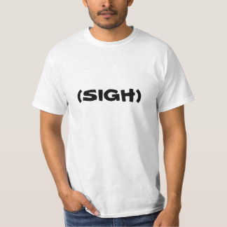 Sigh T-Shirt