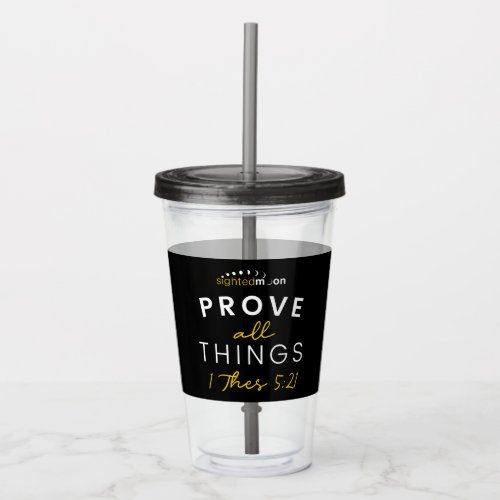 Sighted Moon Prove All things Quote Acrylic Tumbler