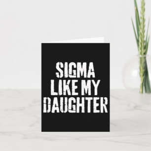 Sigma Like My Daughter Funny Dad Fathers Day Card