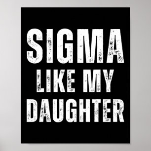 Sigma Like My Daughter Funny Dad Fathers Day Dad J Poster