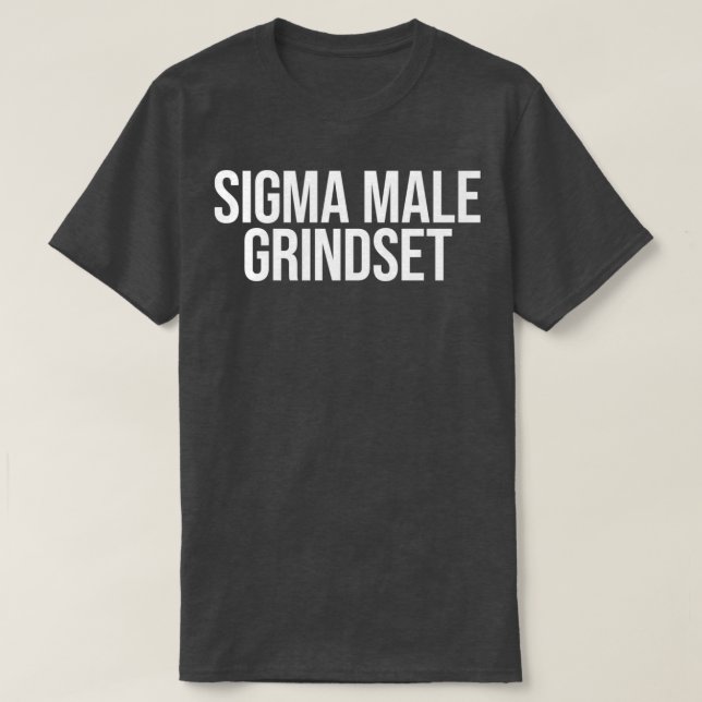Sigma Male Grindset  T-Shirt (Design Front)