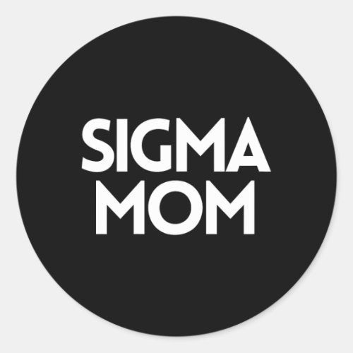 Sigma Mom Funny Mothers Day Mom Humor _ Mom Life S Classic Round Sticker
