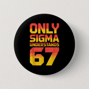Sigma Understands 67 Alpha Slang Gen 67th Number 6 Button