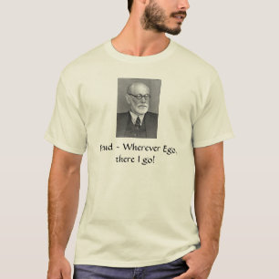 Sigmund_Freud, Freud ~ Wherever Ego, there I go! T-Shirt
