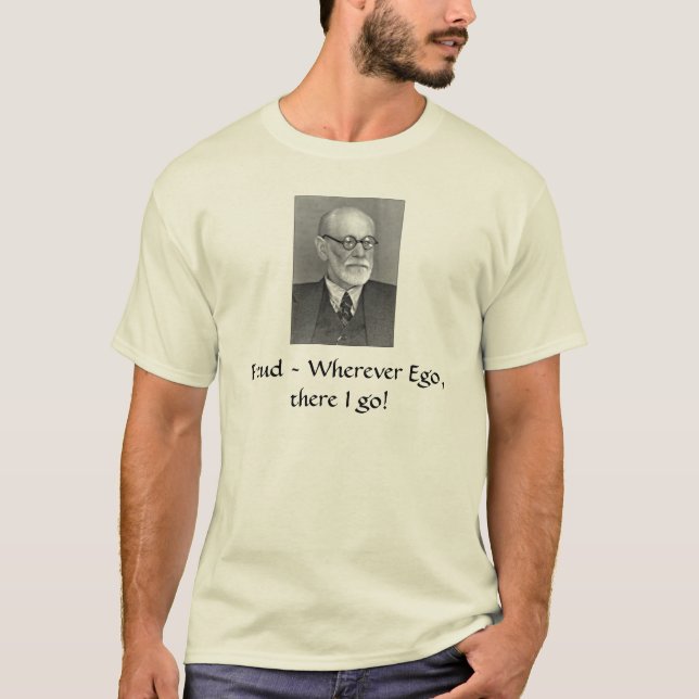 Sigmund_Freud, Freud ~ Wherever Ego, there I go! T-Shirt (Front)