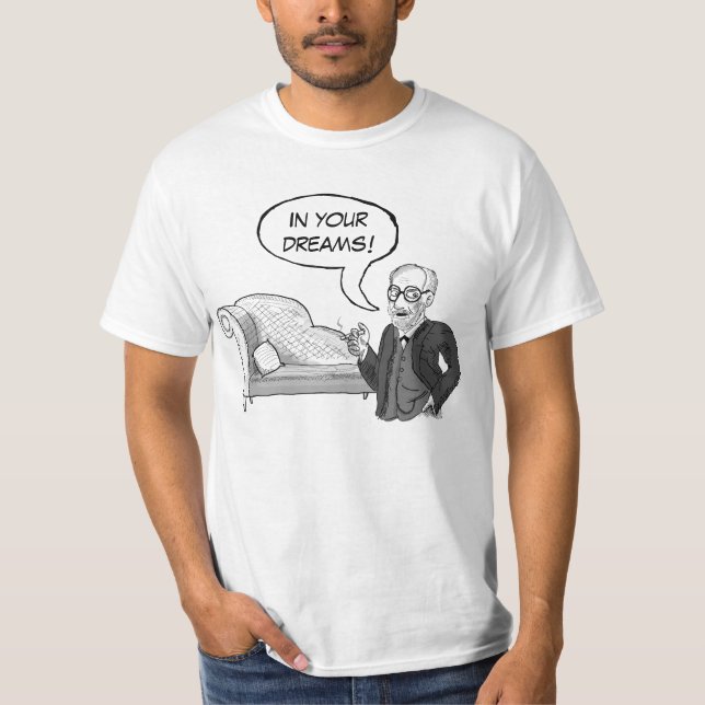 Sigmund Freud "In Your Dreams!" T-Shirt (Front)