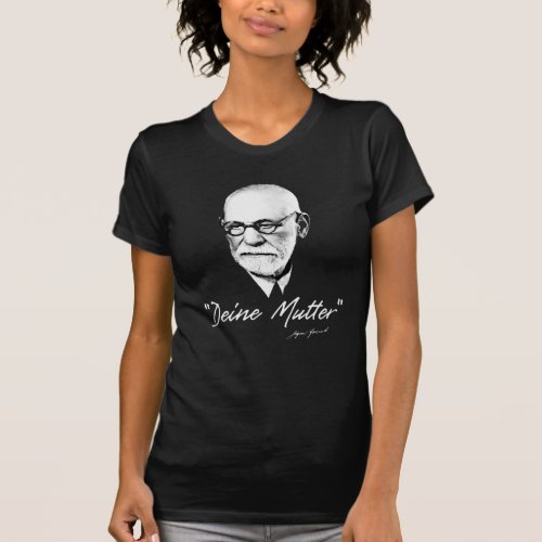 Sigmund Freud  Your Mom  german780 T_Shirt