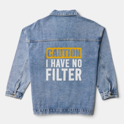Sign Caution I Have No Filter Cool Cute Saying Des Denim Jacket