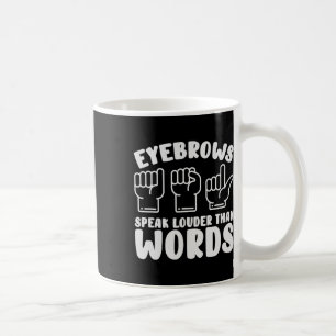 Sign Language Eyebrows Speak Louder Words Fingersp Coffee Mug