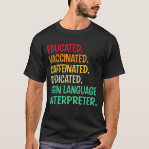 Sign Language Interpreter. Educated Vaccinated Caf T-Shirt