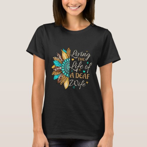 Sign Language Living The Life Of A Proud Deaf Wife T_Shirt