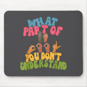 Sign Language - What Part Of Asl Don't You Underst Mouse Pad