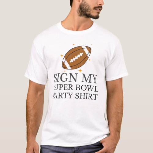 Sign My Super Bowl Party Shirt