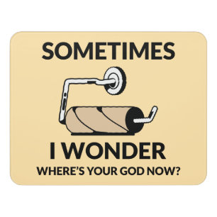 Sign Sometimes I Wonder Where's Your God Now