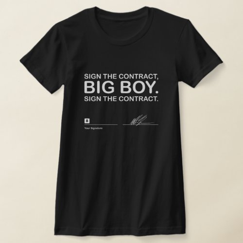 Sign The Contract Big Boy Sign The Contract T_Shirt