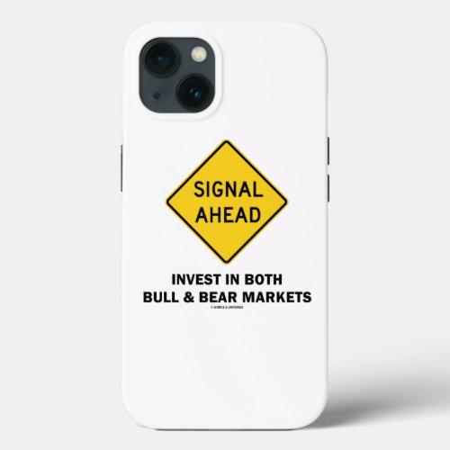 Signal Ahead Invest In Both Bull  Bear Markets iPhone 13 Case