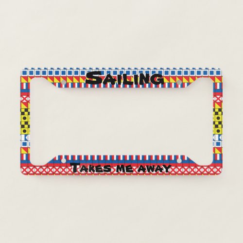 Signal Flags pattern_Sailing Takes Me Away License Plate Frame