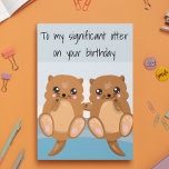 Significant Other Wife Husband Birthday Otter Card<br><div class="desc">This design was created though digital art. It may be personalized in the area provide or customizing by choosing the click to customize further option and changing the name, initials or words. You may also change the text color and style or delete the text for an image only design. Contact...</div>