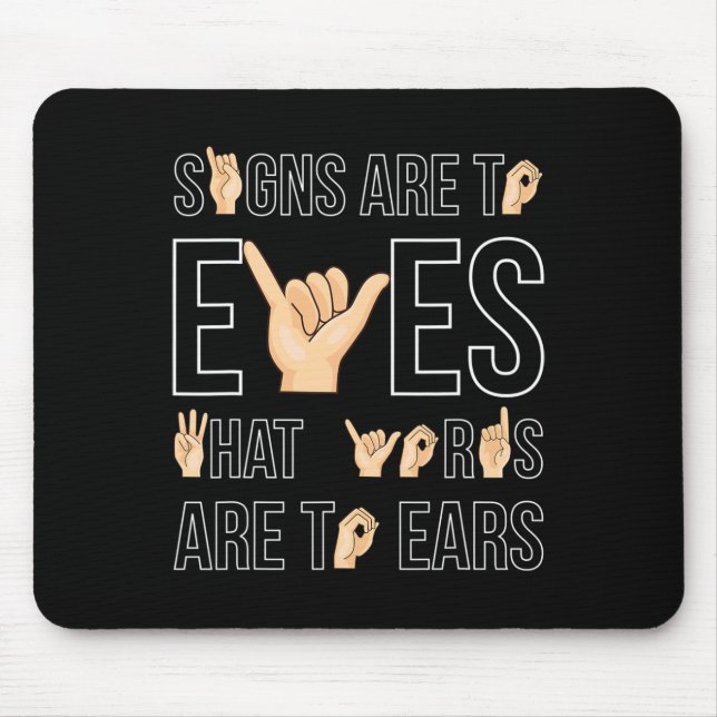 Signs Are To Eyes That … Sign Language Deaf  Mouse Pad (Front)