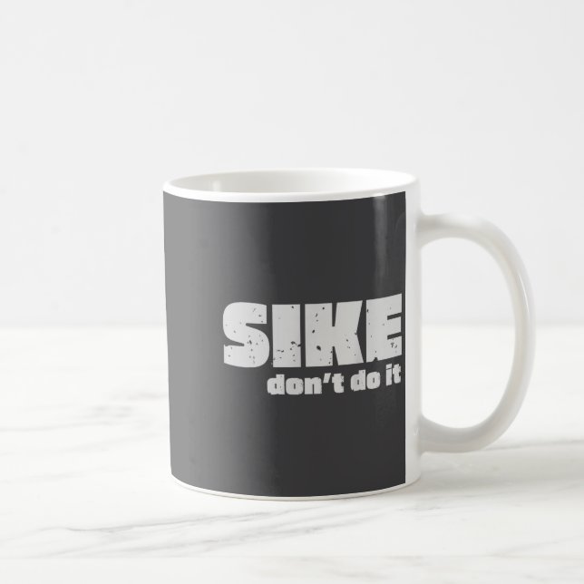 Sike Don’t Do It – Funny Quote Graphic Design  Coffee Mug (Right)