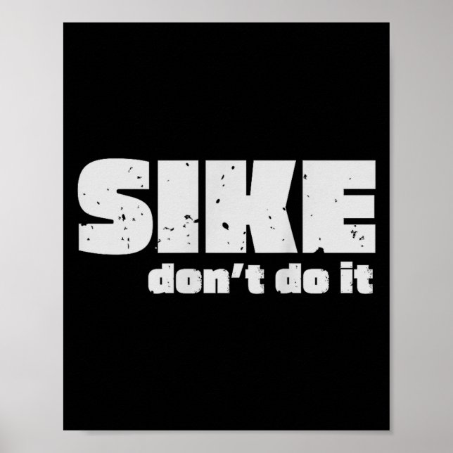 Sike Don’t Do It – Funny Quote Graphic Design  Poster (Front)