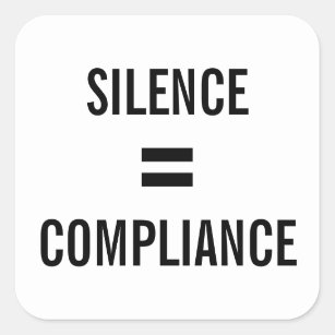 SILENCE = COMPLIANCE bold black text protest Square Sticker