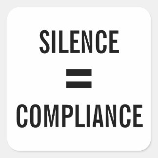 SILENCE = COMPLIANCE bold black text protest Square Sticker