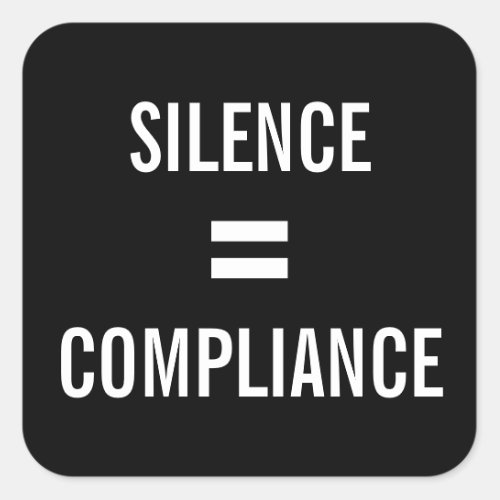 SILENCE  COMPLIANCE bold white on black protest Square Sticker