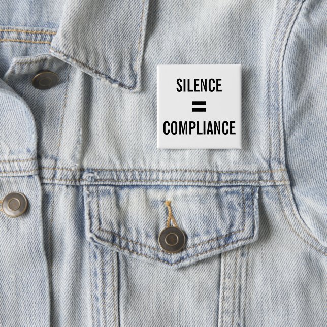 SILENCE = COMPLIANCE Political Protest white black Button (In Situ)