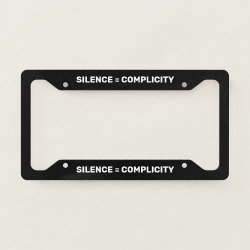Silence Equals Complicity Stop hate back white License Plate Frame