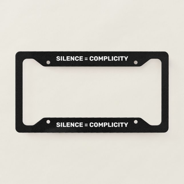 Silence Equals Complicity Stop hate back white License Plate Frame (Front)