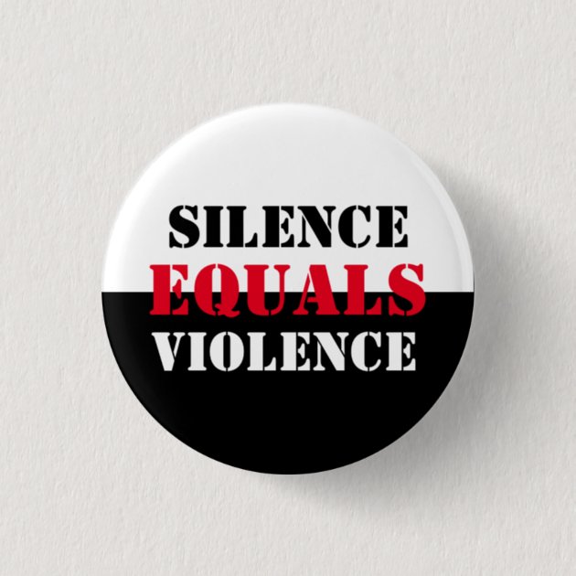 Silence Equals Violence Pinback Button | Zazzle