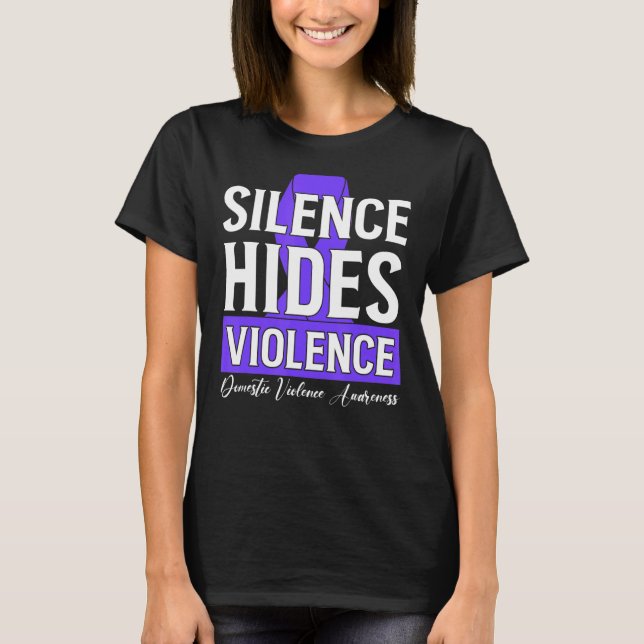 Silence Hides Violence  Domestic Violence Awarenes T-Shirt (Front)