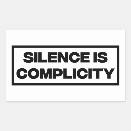 Silence Is Complicity  Rectangular Sticker