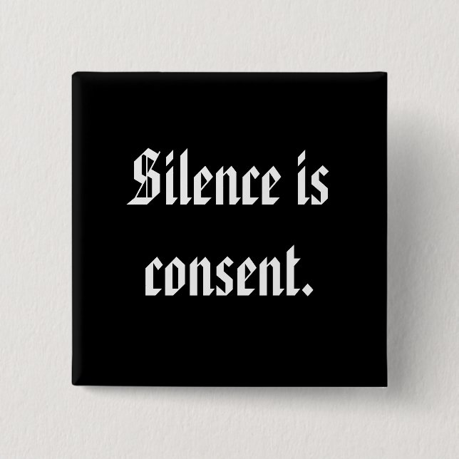 Silence is consent. pinback button (Front)
