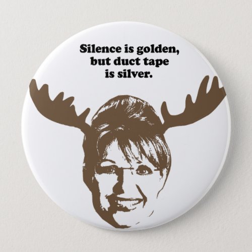 Silence is golden but duct tape is silver button