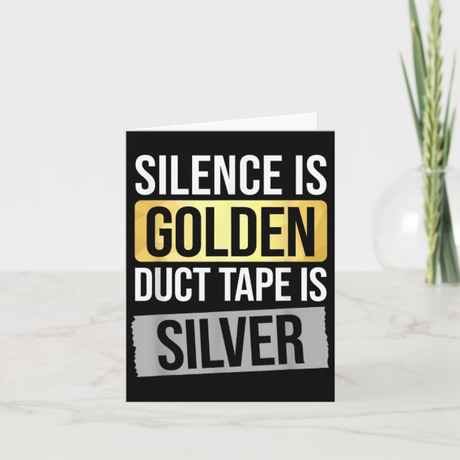Silence Is Golden But Duct Tape Is Silver Sarcasti Card (Front)