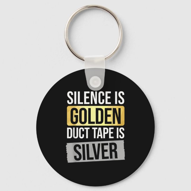 Silence Is Golden But Duct Tape Is Silver Sarcasti Keychain (Front)