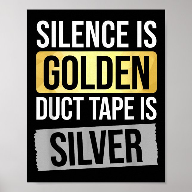 Silence Is Golden But Duct Tape Is Silver Sarcasti Poster (Front)
