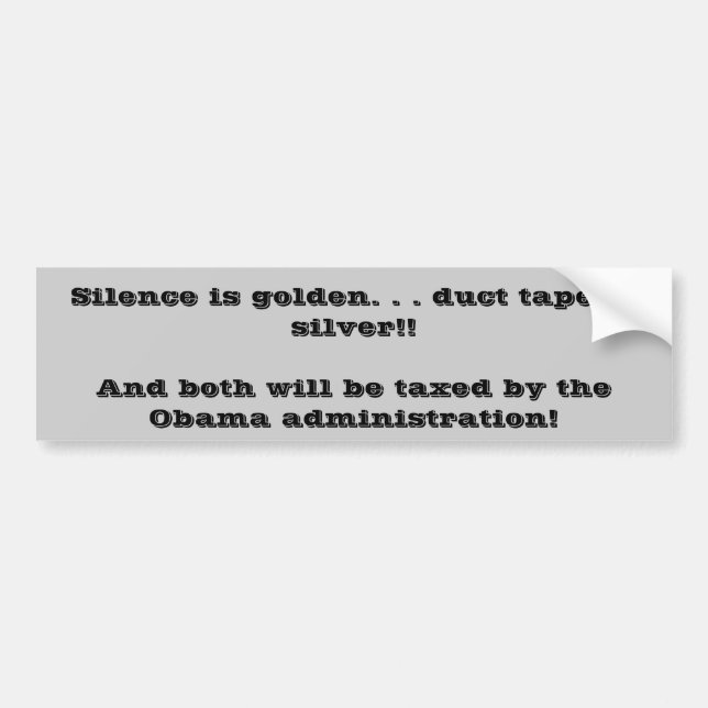Silence is golden. . . duct tape is silver!!And... Bumper Sticker (Front)