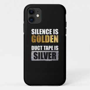 Silence Is Golden - Duct Tape Is Silver iPhone 11 Case