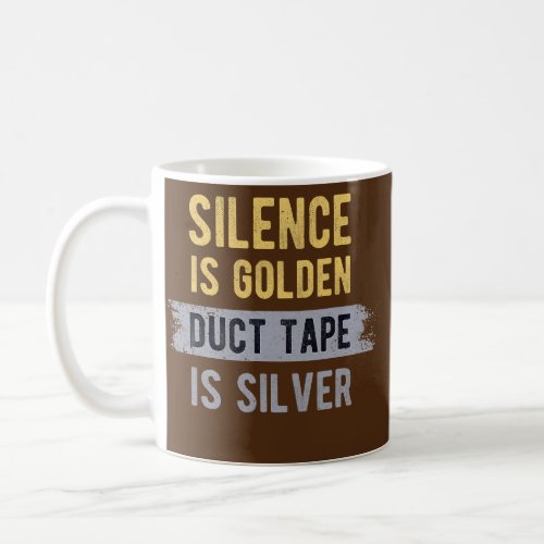 Silence Is Golden Duct Tape Is Silver Funny Coffee Mug