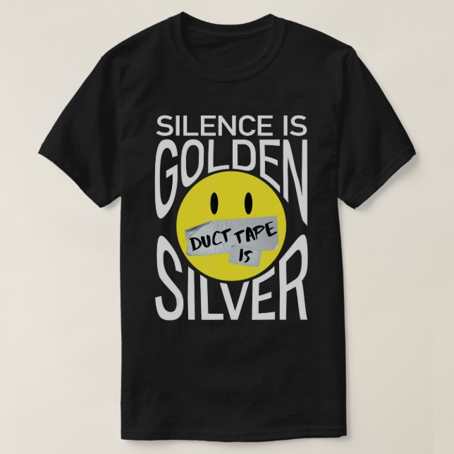 Silence Is Golden Duct Tape Is Silver Funny T-Shir T-Shirt (Design Front)