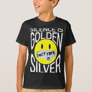 Silence is golden duct tape is silver funny T-Shirt
