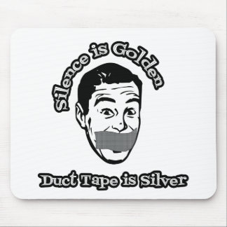 Silence Is Golden - Duct Tape Is Silver Mouse Pad