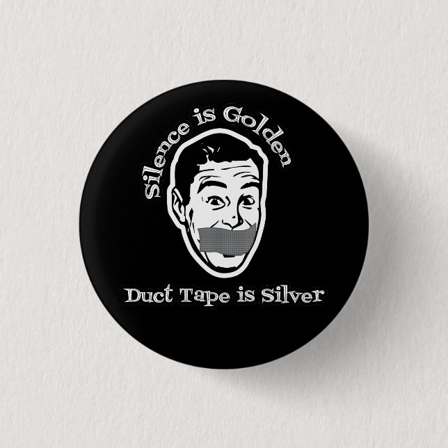 Silence Is Golden - Duct Tape Is Silver Pinback Button (Front)