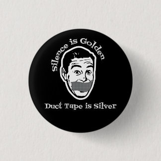 Silence Is Golden - Duct Tape Is Silver Pinback Button