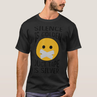 Silence Is Golden Duct Tape Is Silver Sarcastic T-Shirt