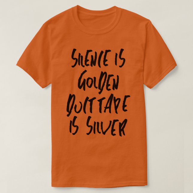 Silence is golden duct tape is silver T-Shirt (Design Front)